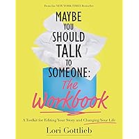 Maybe You Should Talk to Someone: The Workbook: A Toolkit for Editing Your Story and Changing Your Life Maybe You Should Talk to Someone: The Workbook: A Toolkit for Editing Your Story and Changing Your Life Paperback Kindle