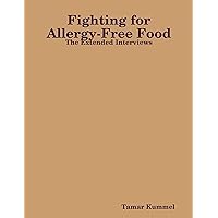 Fighting for Allergy-Free Food - The Extended Interviews Fighting for Allergy-Free Food - The Extended Interviews Kindle Paperback