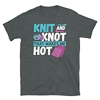 Knit and Knot That Makes me Hot - Knitting Crochet T-Shirt