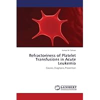 Refractoriness of Platelet Transfusions in Acute Leukemia: Causes, Diagnosis, Prevention