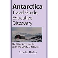 Antarctica Travel Guide, Educative Discovery: The Attractiveness of the Earth, and Variety of its Nature