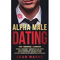 ALPHA MALE DATING. The Essential Playbook: Single → Engaged → Married (If You Want). Love Hypnosis, Law of Attraction, Art of Seduction, ... as an Irresistible Alpha Man. NEW VERSION ALPHA MALE DATING. The Essential Playbook: Single → Engaged → Married (If You Want). Love Hypnosis, Law of Attraction, Art of Seduction, ... as an Irresistible Alpha Man. NEW VERSION Paperback Hardcover