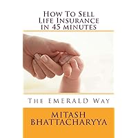 How To Sell Life Insurance in 45 minutes How To Sell Life Insurance in 45 minutes Paperback Kindle