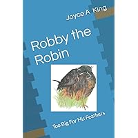 Robby the Robin: Too Big For His Feathers Robby the Robin: Too Big For His Feathers Paperback Kindle