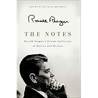 The Notes: Ronald Reagan's Private Collection of Stories and Wisdom The Notes: Ronald Reagan's Private Collection of Stories and Wisdom Kindle Hardcover Paperback