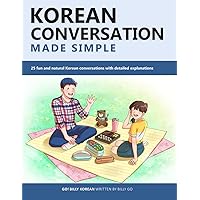 Korean Conversation Made Simple: 25 fun and natural Korean conversations with detailed explanations Korean Conversation Made Simple: 25 fun and natural Korean conversations with detailed explanations Paperback Kindle
