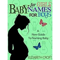 Baby Names For Girls Baby Names For Boys: A New Guide To Naming Baby Baby Names For Girls Baby Names For Boys: A New Guide To Naming Baby Kindle
