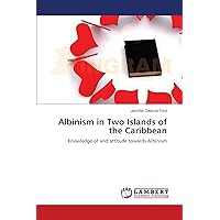 Albinism in Two Islands of the Caribbean: Knowledge of and attitude towards Albinism Albinism in Two Islands of the Caribbean: Knowledge of and attitude towards Albinism Paperback