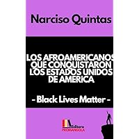LOS AFROAMERICANOS QUE CONQUISTARON LOS ESTADOS UNIDOS DE AMERICA - Narciso Quintas: Black Lives Matter (Spanish Edition) LOS AFROAMERICANOS QUE CONQUISTARON LOS ESTADOS UNIDOS DE AMERICA - Narciso Quintas: Black Lives Matter (Spanish Edition) Hardcover Paperback
