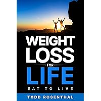 Weight Loss For Life: Eat to Live Weight Loss For Life: Eat to Live Kindle Paperback