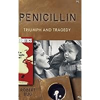 Penicillin: Triumph and Tragedy Penicillin: Triumph and Tragedy Hardcover Paperback
