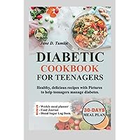 DIABETIC COOKBOOK FOR TEENAGERS: Healthy, Delicious Recipes with Pictures to help Teenagers Manage Diabetes. Includes 30-Days Meal Plan DIABETIC COOKBOOK FOR TEENAGERS: Healthy, Delicious Recipes with Pictures to help Teenagers Manage Diabetes. Includes 30-Days Meal Plan Paperback Kindle