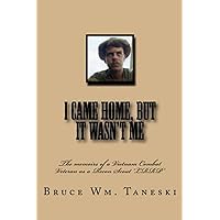 I Came Home, But It Wasn't Me: The memoirs of a Vietnam Combat Veteran as a Recon Scout 