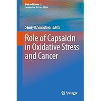 Role of Capsaicin in Oxidative Stress and Cancer (Diet and Cancer Book 3) Role of Capsaicin in Oxidative Stress and Cancer (Diet and Cancer Book 3) Kindle Hardcover Paperback