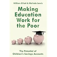 Making Education Work for the Poor : THE POTENTIAL OF CHILDREN’S SAVINGS ACCOUNTS: The Potential of Children's Savings Accounts Making Education Work for the Poor : THE POTENTIAL OF CHILDREN’S SAVINGS ACCOUNTS: The Potential of Children's Savings Accounts Paperback eTextbook Hardcover
