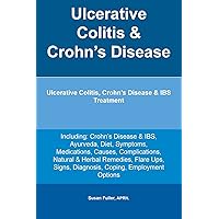 Ulcerative Colitis & Crohn's Disease. Ulcerative Colitis, Crohn's Disease & IBS Treatment Including: Crohn's Disease & IBS, Ayurveda, Diet, Symptoms, ... Flare Ups, Signs, Diagnosis, Coping, Emplo Ulcerative Colitis & Crohn's Disease. Ulcerative Colitis, Crohn's Disease & IBS Treatment Including: Crohn's Disease & IBS, Ayurveda, Diet, Symptoms, ... Flare Ups, Signs, Diagnosis, Coping, Emplo Paperback