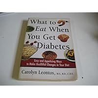 What to Eat When You Get Diabetes: Easy and Appetizing Ways to Make Healthful Changes in Your Diet What to Eat When You Get Diabetes: Easy and Appetizing Ways to Make Healthful Changes in Your Diet Paperback