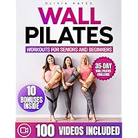 Wall Pilates For Seniors And Beginners: Improve Your Flexibility and Strengthen Your Muscles. Stretching and Breathing Exercises with a 35 Day Challenge | Video Course Included