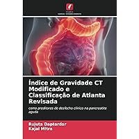 Índice de Gravidade CT Modificado e Classificação de Atlanta Revisada: como preditores de desfecho clínico na pancreatite aguda (Portuguese Edition)