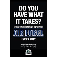 Do You Have What It Takes?: Air Force - 5 Things a Recruiter Cannot Help You With Do You Have What It Takes?: Air Force - 5 Things a Recruiter Cannot Help You With Paperback Kindle Hardcover