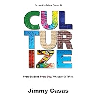Culturize: Every Student. Every Day. Whatever It Takes. Culturize: Every Student. Every Day. Whatever It Takes. Paperback Kindle Audible Audiobook Hardcover Audio CD
