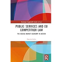 Public Services and EU Competition Law: The Social Market Economy in Action (Routledge-Giappichelli Studies in Law) Public Services and EU Competition Law: The Social Market Economy in Action (Routledge-Giappichelli Studies in Law) Kindle Hardcover Paperback