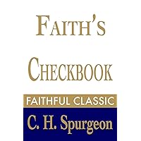 Faith's Checkbook (C. H. Spurgeon Collection 4) Faith's Checkbook (C. H. Spurgeon Collection 4) Kindle Hardcover Audible Audiobook Paperback Mass Market Paperback Audio CD
