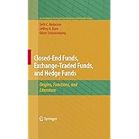 Closed-End Funds, Exchange-Traded Funds, and Hedge Funds: Origins, Functions, and Literature (Innovations in Financial Markets and Institutions Book 18) Closed-End Funds, Exchange-Traded Funds, and Hedge Funds: Origins, Functions, and Literature (Innovations in Financial Markets and Institutions Book 18) Kindle Hardcover Paperback