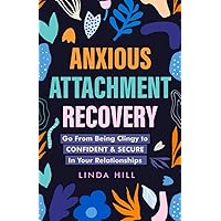 Anxious Attachment Recovery: Go From Being Clingy to Confident & Secure In Your Relationships (Break Free and Recover from Unhealthy Relationships) Anxious Attachment Recovery: Go From Being Clingy to Confident & Secure In Your Relationships (Break Free and Recover from Unhealthy Relationships) Paperback Audible Audiobook Kindle