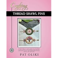 Crafting Thread Shawl Pins: Crafting Thread Shawl Pins—Sixteen Simple-to-Make Dorset Button Based Clasps—Perfect for Adorning Hand Knitted, Crocheted, ... and Embroidered Shawls, Wraps, and Sweaters Crafting Thread Shawl Pins: Crafting Thread Shawl Pins—Sixteen Simple-to-Make Dorset Button Based Clasps—Perfect for Adorning Hand Knitted, Crocheted, ... and Embroidered Shawls, Wraps, and Sweaters Paperback