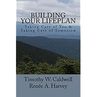 Building Your Lifeplan: Take Care of You & Taking Care of Tomorrow Building Your Lifeplan: Take Care of You & Taking Care of Tomorrow Kindle Paperback