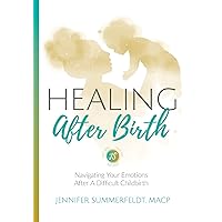 Healing After Birth: Navigating Your Emotions After A Difficult Childbirth Healing After Birth: Navigating Your Emotions After A Difficult Childbirth Paperback Kindle