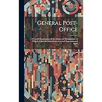 General Post-Office: A Candid Examination, of the Origin and Management, of What Is Called the Inland Letter-Carrier's Superannuated Fund General Post-Office: A Candid Examination, of the Origin and Management, of What Is Called the Inland Letter-Carrier's Superannuated Fund Hardcover Kindle Paperback