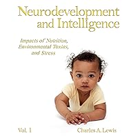 Neurodevelopment and Intelligence: Impacts of Nutrition, Environmental Toxins, and Stress, Vol. 1