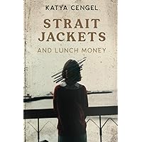 Straitjackets and Lunch Money: A 10-year-old in a Psychosomatic Ward Straitjackets and Lunch Money: A 10-year-old in a Psychosomatic Ward Paperback Kindle