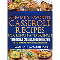 35 Family Favorite Casserole Recipes For Lunch and Brunch – The Delicious Casserole Dish Collection (The Casserole Recipes and Casserole Dishes Collect Book 4) 35 Family Favorite Casserole Recipes For Lunch and Brunch – The Delicious Casserole Dish Collection (The Casserole Recipes and Casserole Dishes Collect Book 4) Kindle