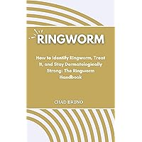 RINGWORM: How to Identify Ringworm, Treat It, and Stay Dermatologically Strong: The Ringworm Handbook RINGWORM: How to Identify Ringworm, Treat It, and Stay Dermatologically Strong: The Ringworm Handbook Kindle Paperback