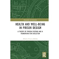 Health and Well-Being in Prison Design (Innovations in Corrections) Health and Well-Being in Prison Design (Innovations in Corrections) Paperback Kindle Hardcover