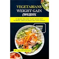 VEGETARIANS WEIGHT GAIN COOKBOOK: 31 quick and easy plant based diet to boost your calories and gain energy (How to gain weight and build muscle for men and women) VEGETARIANS WEIGHT GAIN COOKBOOK: 31 quick and easy plant based diet to boost your calories and gain energy (How to gain weight and build muscle for men and women) Kindle Paperback
