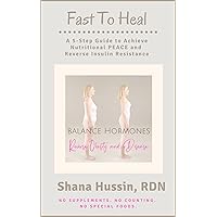 Fast To Heal: A 5-Step Guide to Achieve Nutritional PEACE and Reverse Insulin Resistance Fast To Heal: A 5-Step Guide to Achieve Nutritional PEACE and Reverse Insulin Resistance Kindle