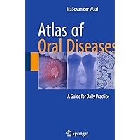 Atlas of Oral Diseases: A Guide for Daily Practice Atlas of Oral Diseases: A Guide for Daily Practice Paperback Kindle Hardcover
