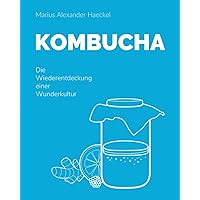Kombucha: Die Wiederentdeckung einer Wunderkultur (German Edition) Kombucha: Die Wiederentdeckung einer Wunderkultur (German Edition) Paperback Kindle
