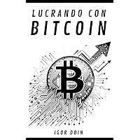 LUCRANDO CON BITCOIN: Estrategias de corto, mediano y largo plazo. (Spanish Edition) LUCRANDO CON BITCOIN: Estrategias de corto, mediano y largo plazo. (Spanish Edition) Kindle Paperback
