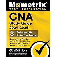 CNA Study Guide 2024-2025: 3 Full-Length Practice Tests, Secrets Exam Prep Book for the Certified Nursing Assistant with Detailed Answer Explanations: [6th Edition] CNA Study Guide 2024-2025: 3 Full-Length Practice Tests, Secrets Exam Prep Book for the Certified Nursing Assistant with Detailed Answer Explanations: [6th Edition] Paperback