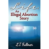 Life: An Illegal Abortion Story Life: An Illegal Abortion Story Paperback Kindle