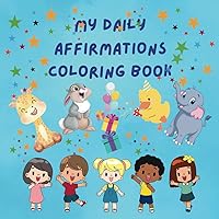 MY DAILY AFFIRMATIONS COLORING BOOK: Educational fun coloring activity book MY DAILY AFFIRMATIONS COLORING BOOK: Educational fun coloring activity book Paperback