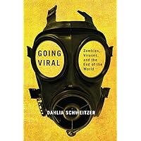 Going Viral: Zombies, Viruses, and the End of the World Going Viral: Zombies, Viruses, and the End of the World Paperback Kindle Hardcover