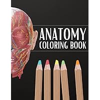 Anatomy coloring book: Instructive Guide to the Human Body, Bones, Muscles, Blood, Nerves and How They Work, Fun Way to Learn Human Anatomy for Adults, Teens, Doctors, Nurses and Students
