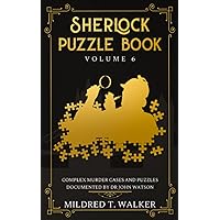 Sherlock Puzzle Book (Volume 6): Complex Murder Cases And Puzzles Documented By Dr John Watson (Mildred's Sherlock Puzzle Book Series)
