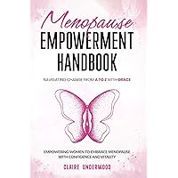 MENOPAUSE EMPOWERMENT HANDBOOK NAVIGATING CHANGE FROM A TO Z WITH GRACE: EMPOWERING WOMEN TO EMBRACE MENOPAUSE WITH CONFIDENCE AND VITALITY